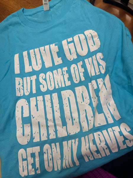 M I Love God But Some of His Children Get On My Nerves T-shirt