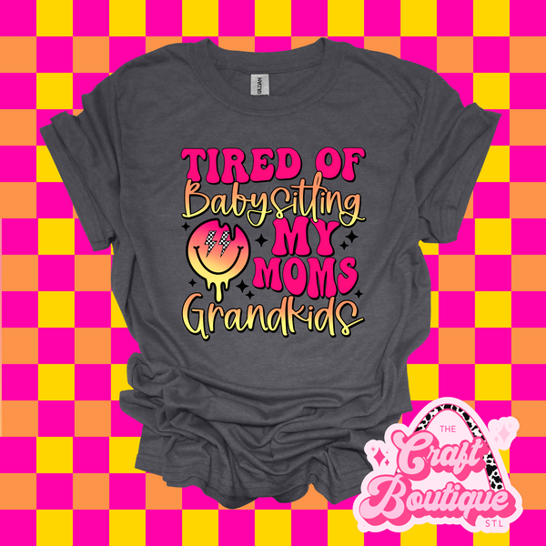 Tired of Babysitting My Mom's Grandkids Printed Tee